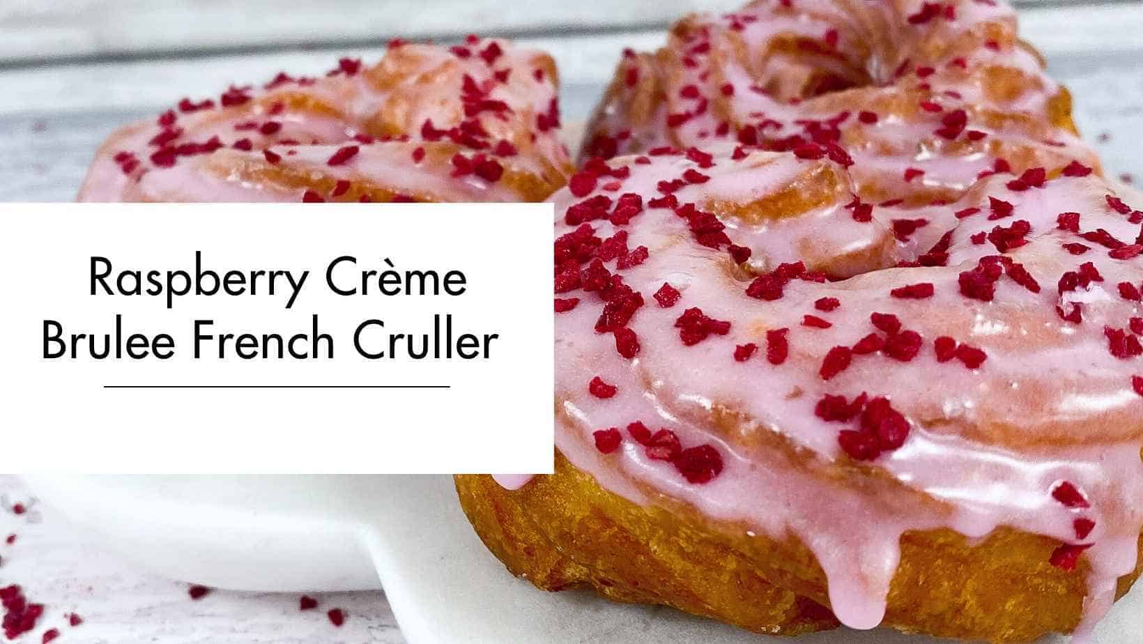 Raspberry Crème Brulee French Cruller Raspberry Crème Brulee French Cruller
