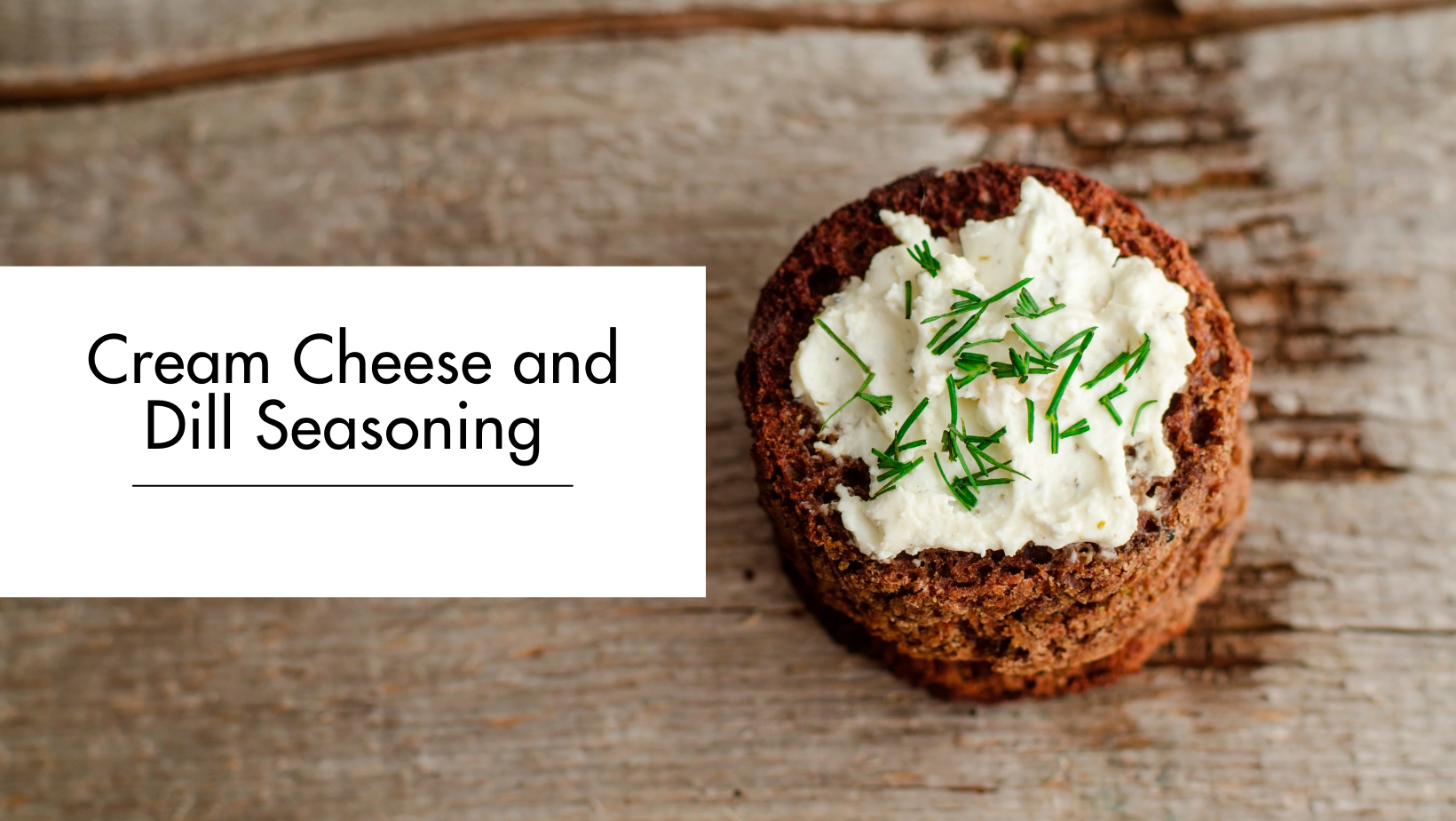 Cream Cheese and Dill – seasoning Cream Cheese and Dill – seasoning